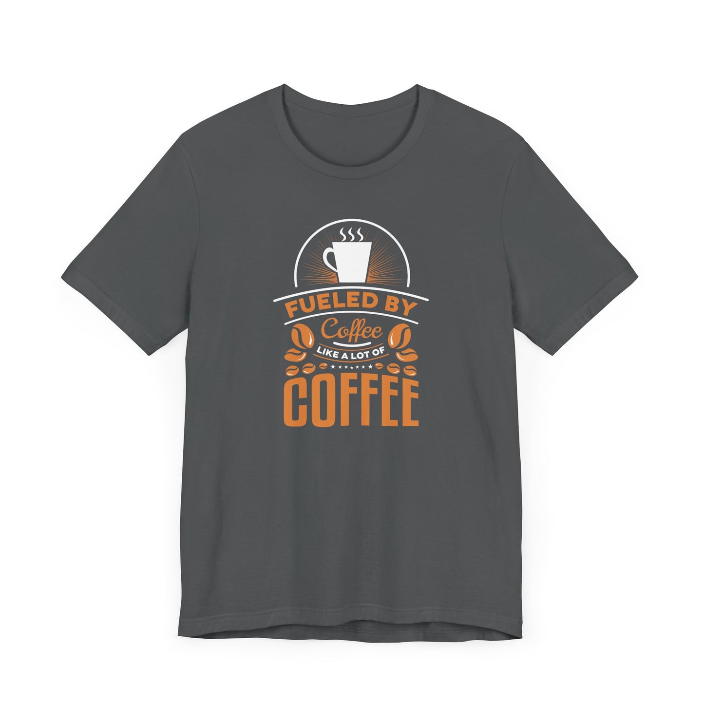 Fueled By Coffee Like A Lot Of Coffee Unisex Jersey Short Sleeve Tee