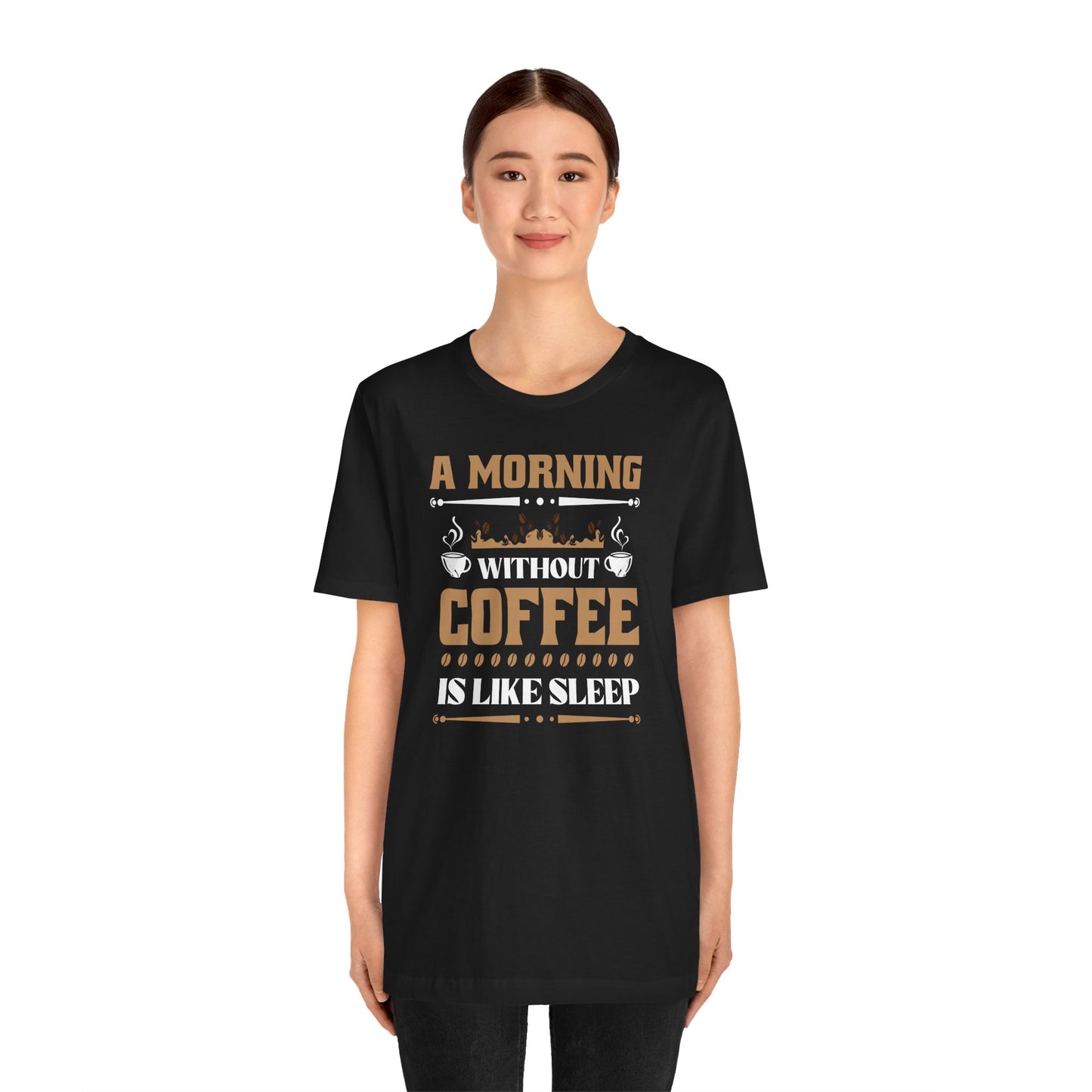 A Morning Without Coffee Is Like Sleep Unisex Jersey Short Sleeve Tee