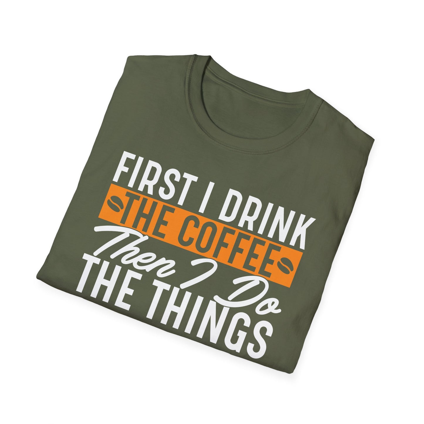 First I Drink The Coffee Then I Do The Things Softstyle T-Shirt