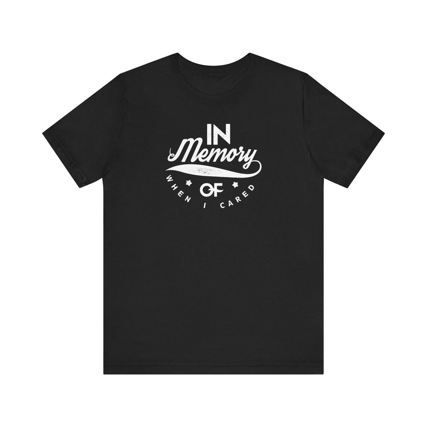 In Memory Of When I Cared Unisex Jersey Short Sleeve Tee