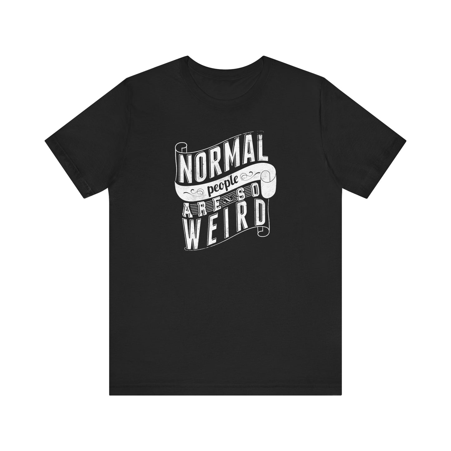 Normal People Are So Weird Unisex Jersey Short Sleeve Tee