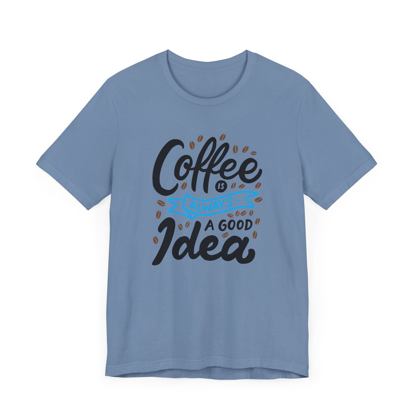 Coffee Is Always A Good Idea Blue Print Unisex Jersey Short Sleeve Tee
