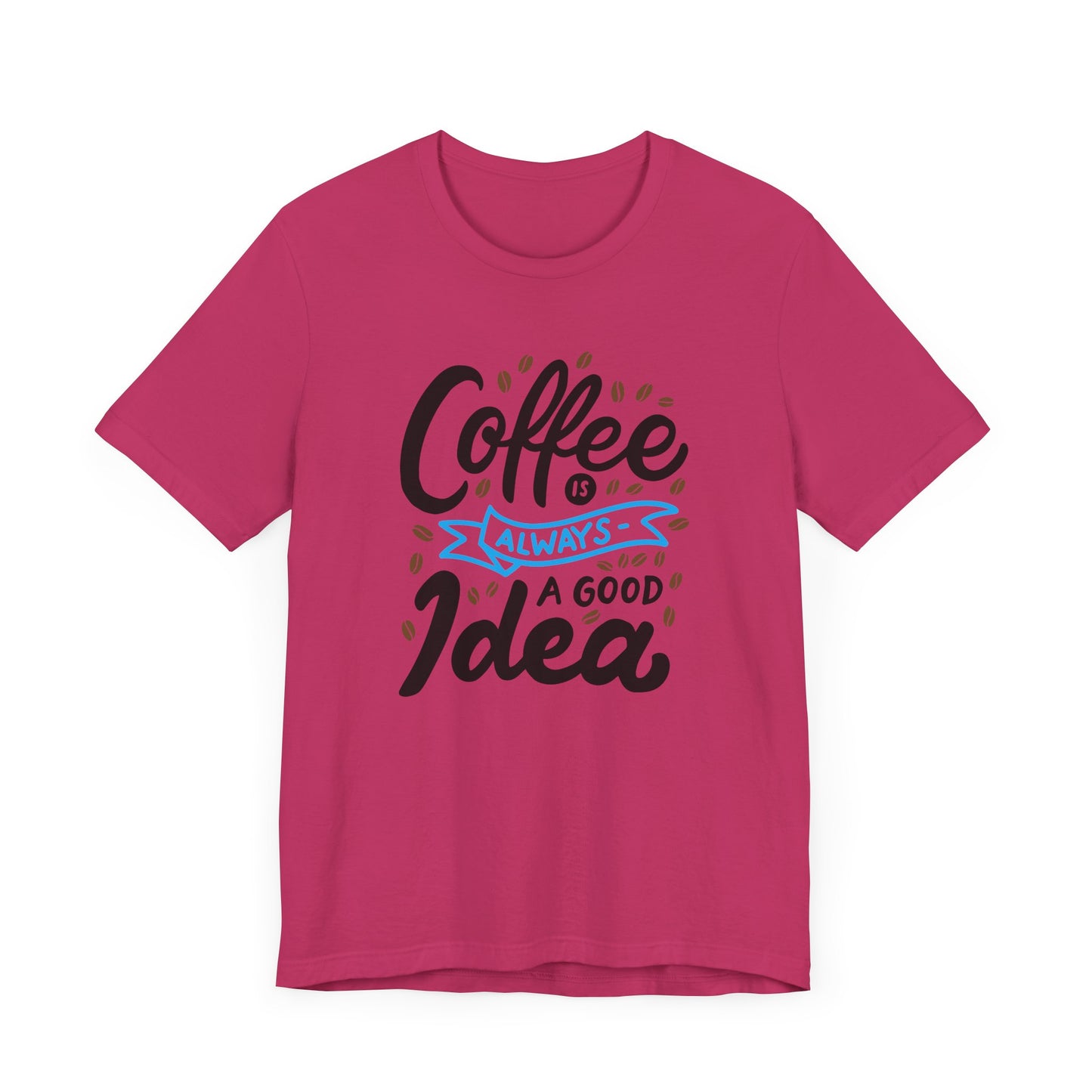 Coffee Is Always A Good Idea Blue Print Unisex Jersey Short Sleeve Tee