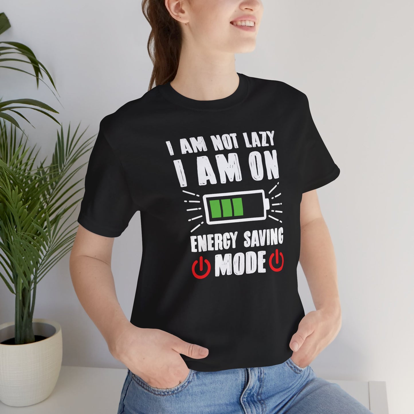 I Am Not Lazy I Am On Energy Saving Mode Unisex Jersey Short Sleeve Tee