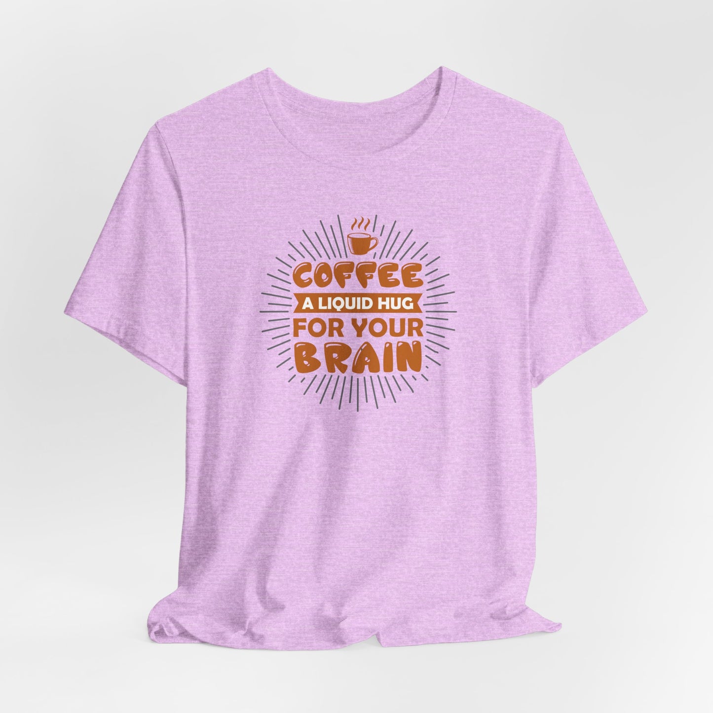 Coffee A Liquid Hug For Your Brain Unisex Jersey Short Sleeve Tee