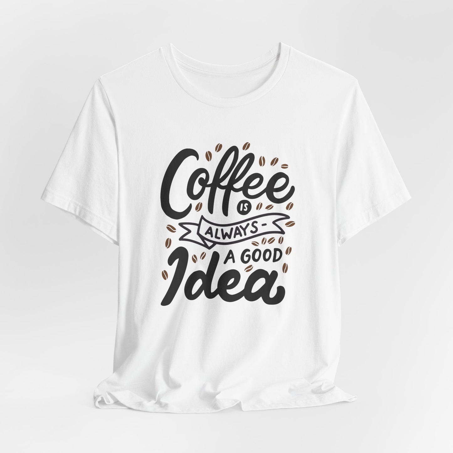 Coffee Is Always A Good Idea Black Print Unisex Jersey Short Sleeve Tee