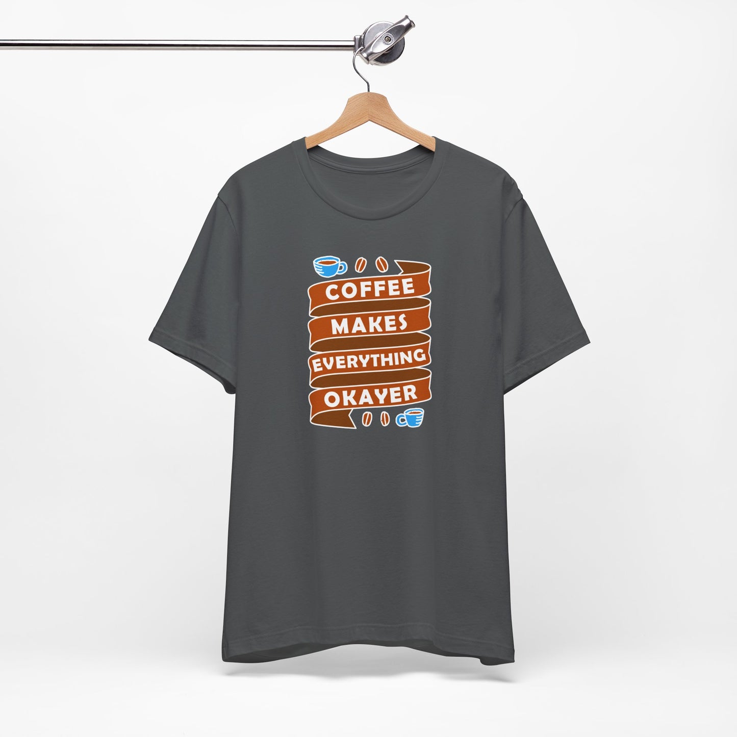 Coffee Makes Everything Okayer Unisex Jersey Short Sleeve Tee