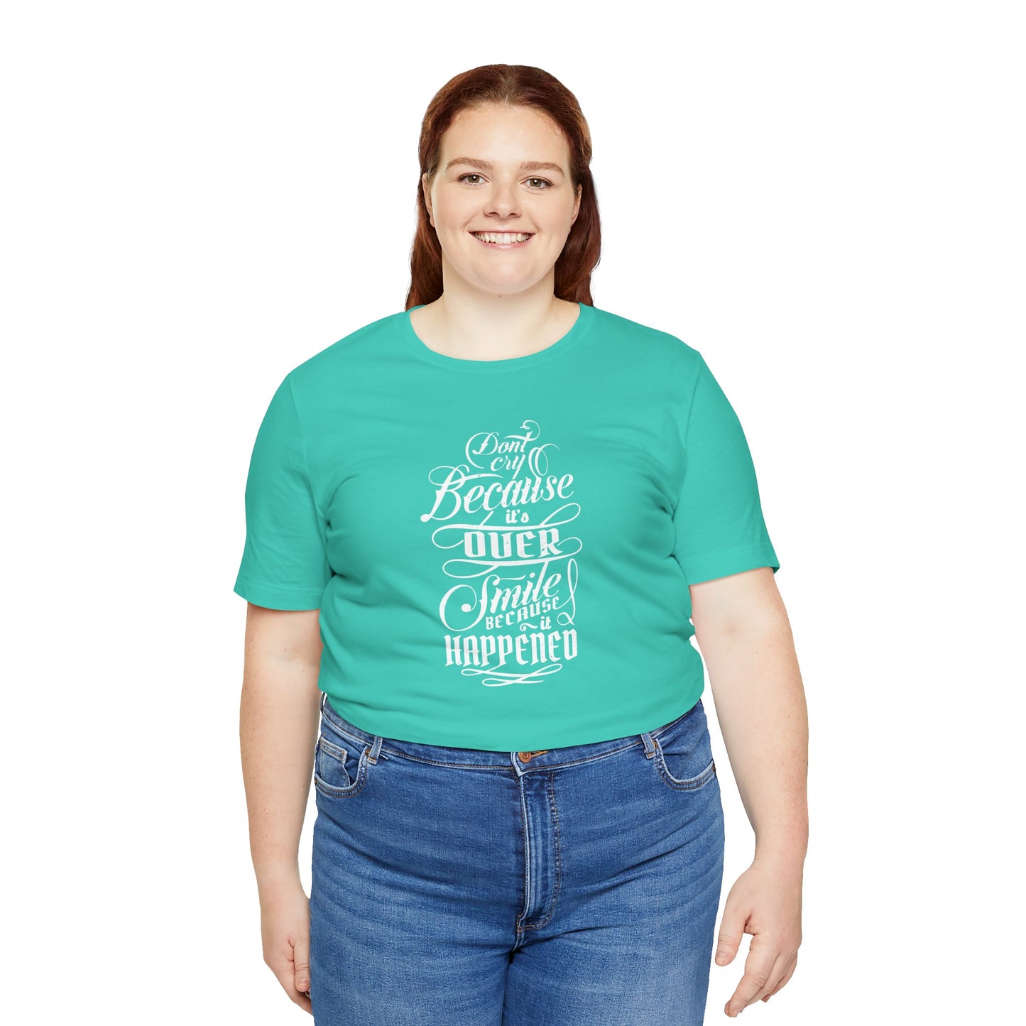 Don't Cry Because It's Over Smile Because It Happened Unisex Jersey Short Sleeve Tee