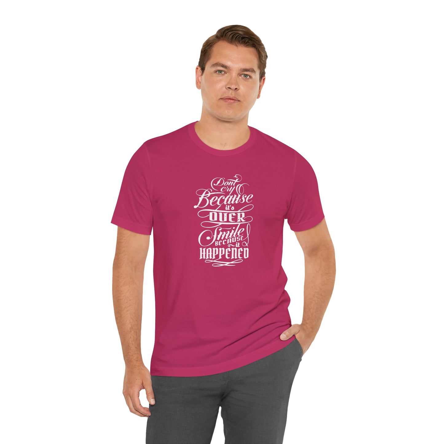 Don't Cry Because It's Over Smile Because It Happened Unisex Jersey Short Sleeve Tee