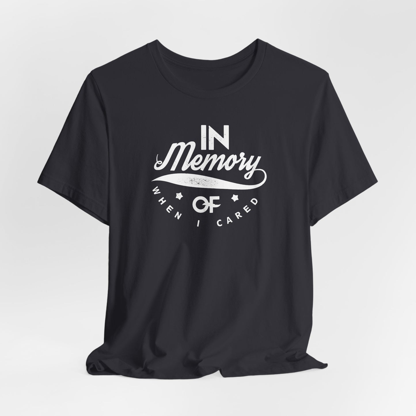 In Memory Of When I Cared Unisex Jersey Short Sleeve Tee