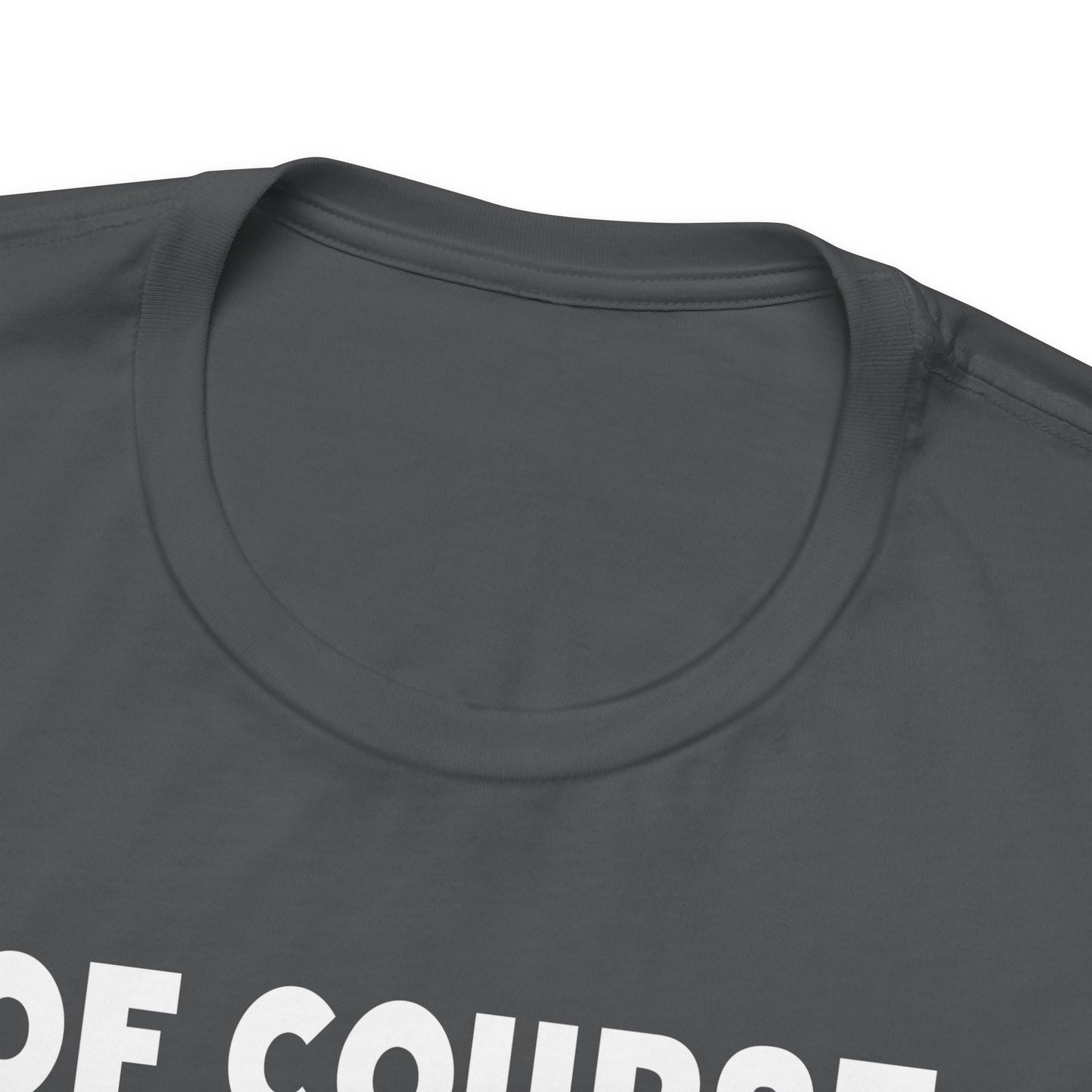 Of Course I Talk To Myself Sometimes I Need Expert Advice Unisex Jersey Short Sleeve Tee
