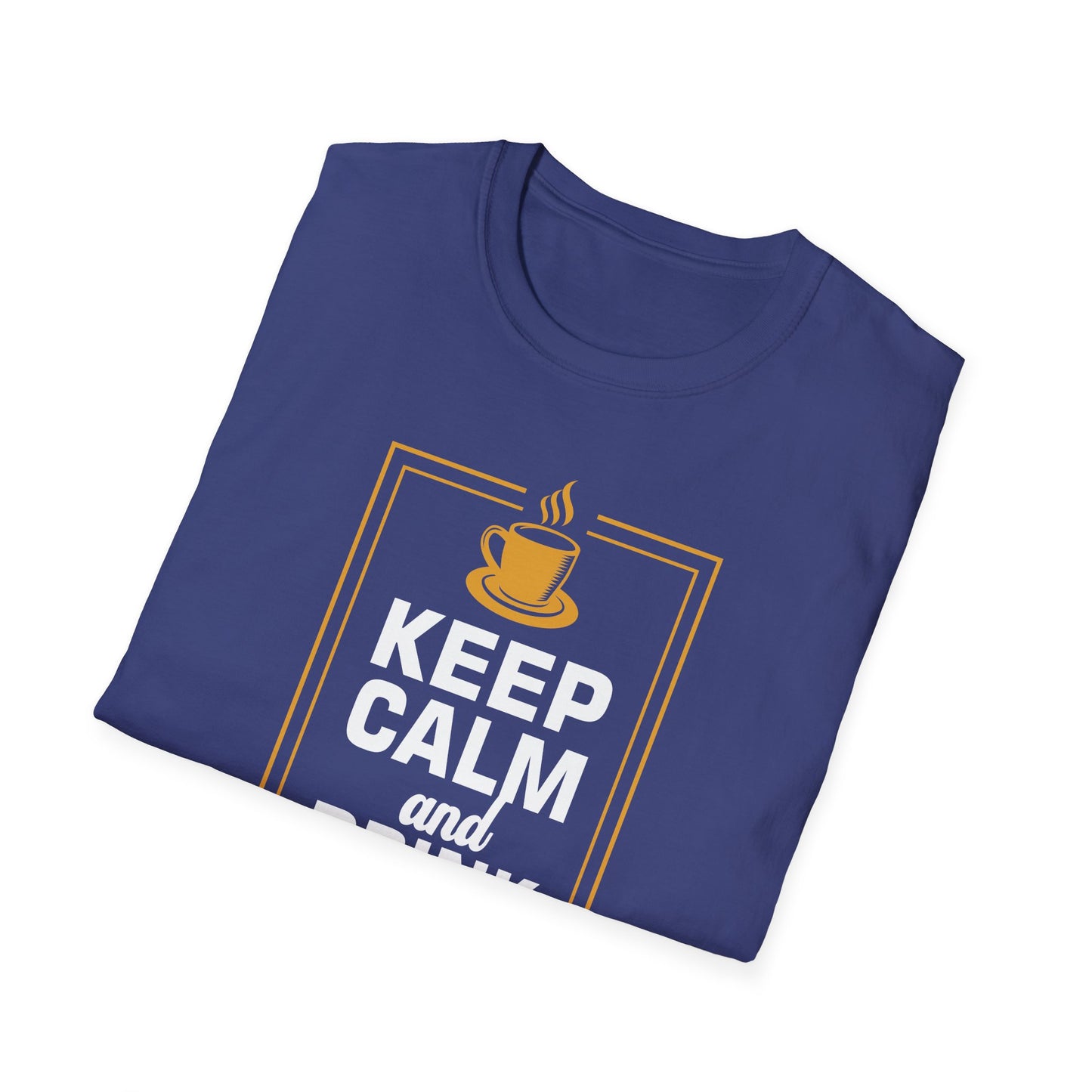 Keep Calm And Drink Coffee Softstyle T-Shirt