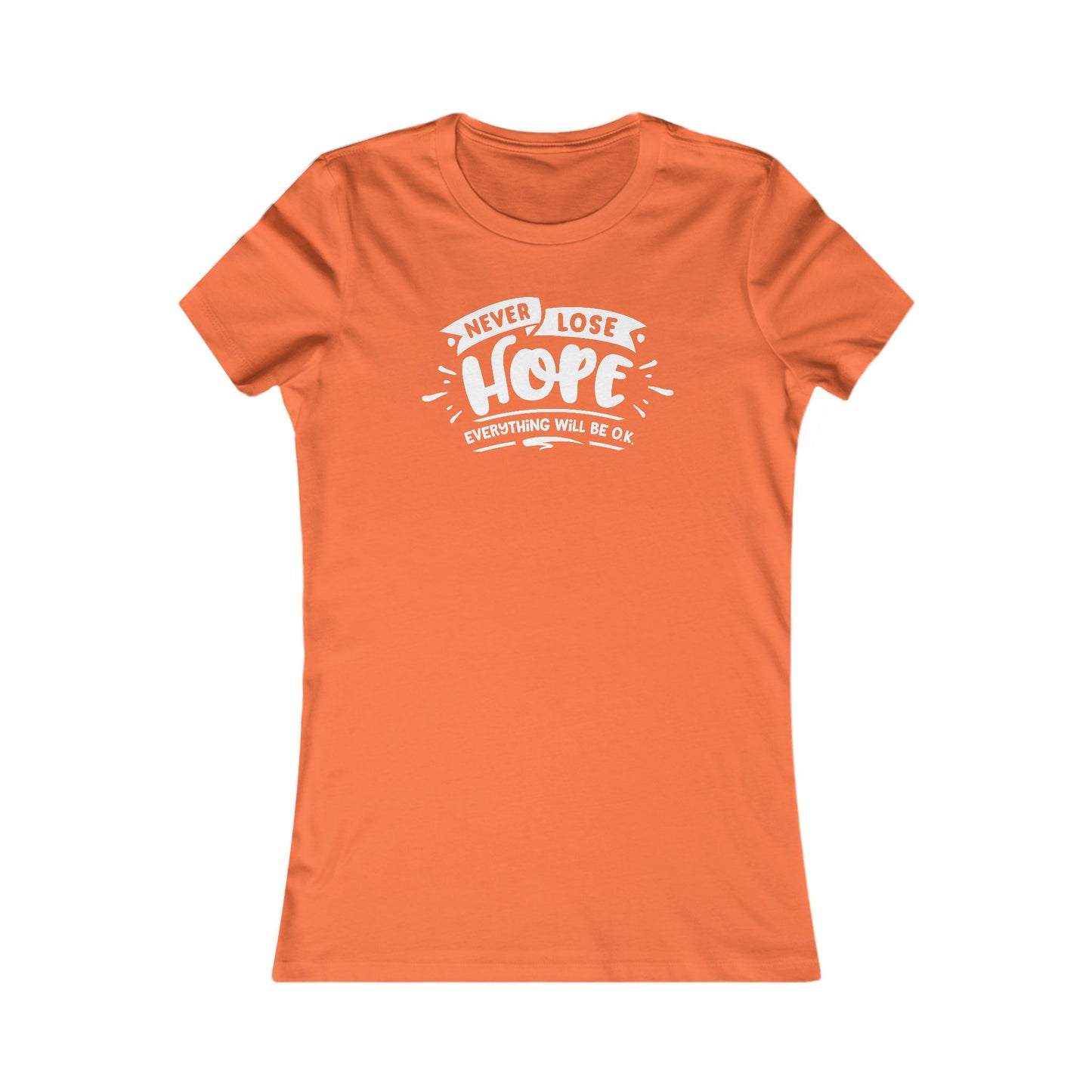 Never Lose Hope Everything Will Be Ok Women's Favorite Tee