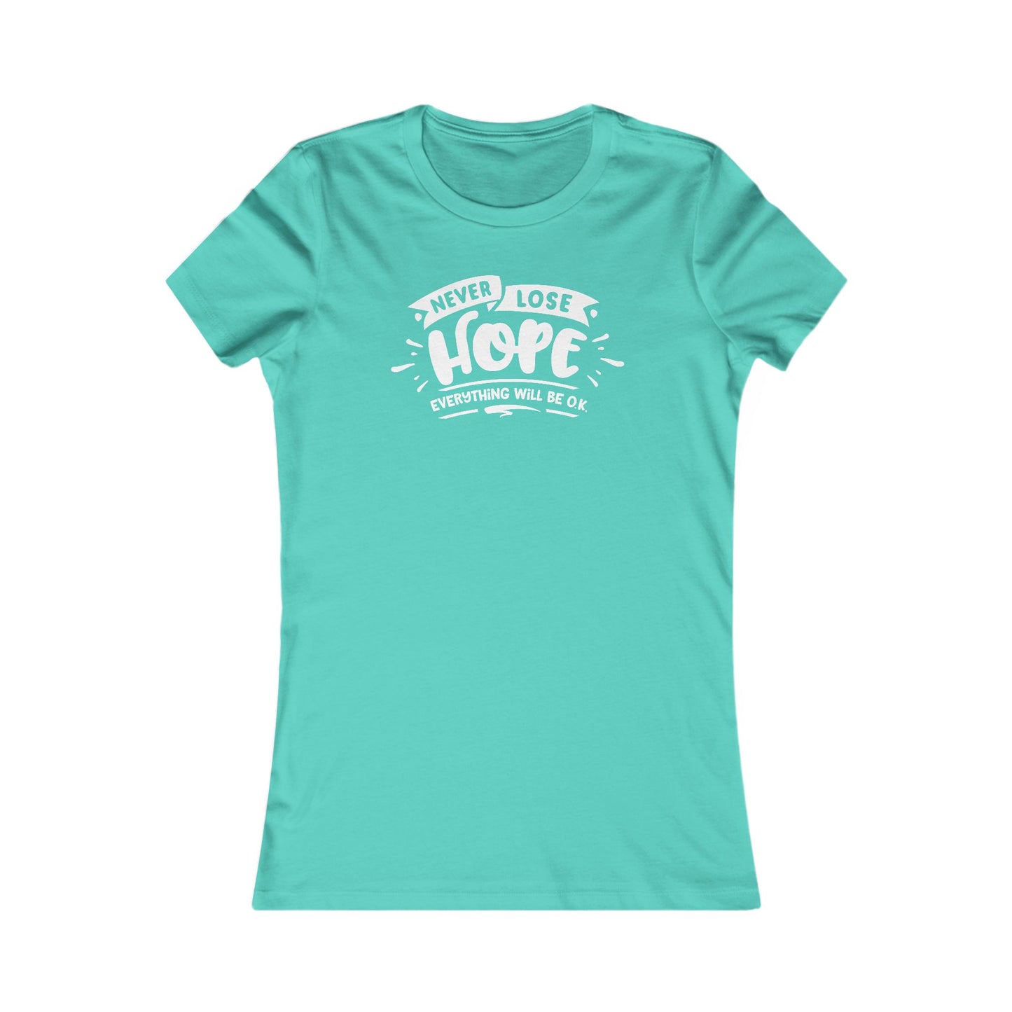 Never Lose Hope Everything Will Be Ok Women's Favorite Tee