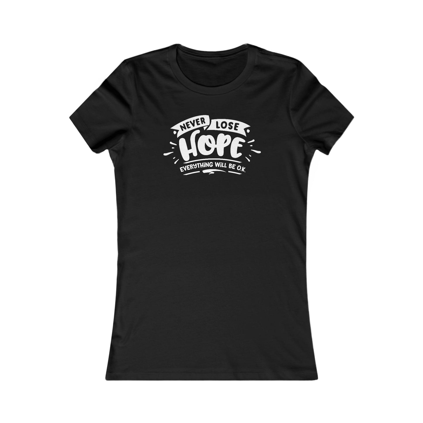 Never Lose Hope Everything Will Be Ok Women's Favorite Tee