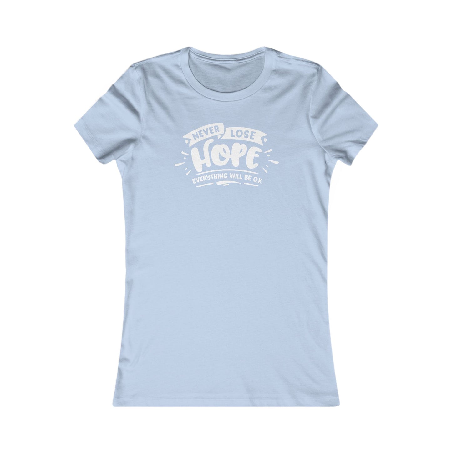 Never Lose Hope Everything Will Be Ok Women's Favorite Tee