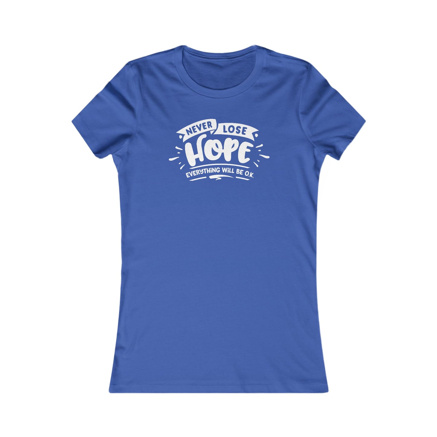 Never Lose Hope Everything Will Be Ok Women's Favorite Tee