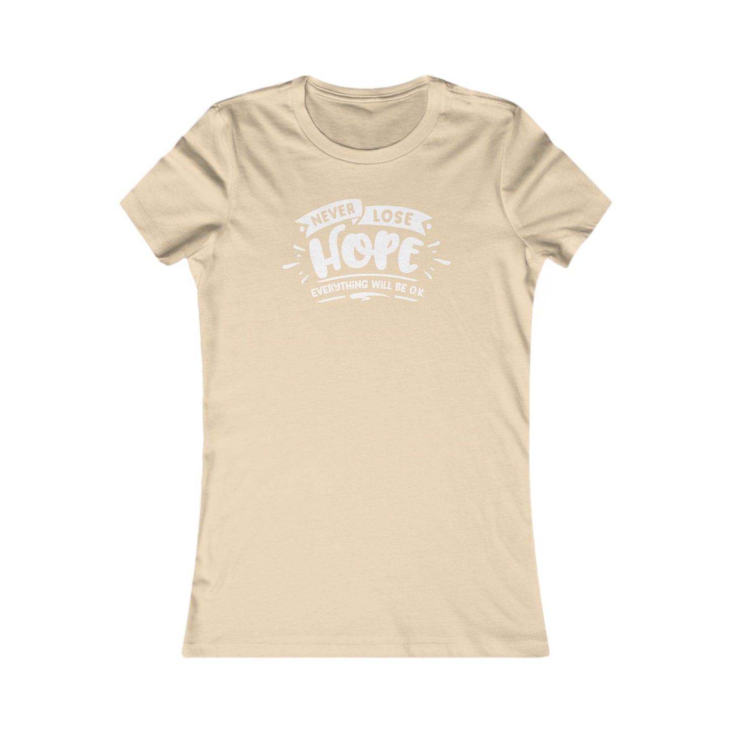 Never Lose Hope Everything Will Be Ok Women's Favorite Tee
