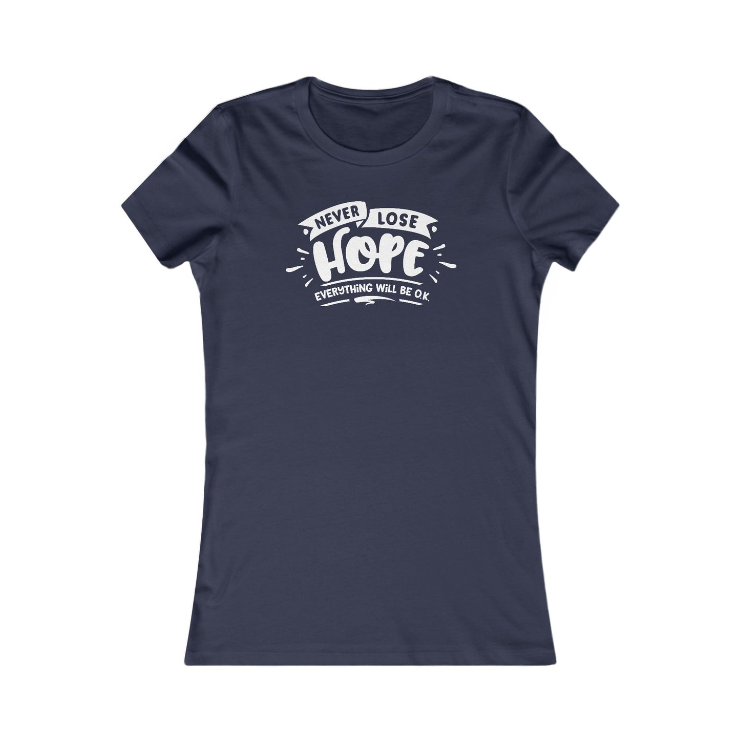 Never Lose Hope Everything Will Be Ok Women's Favorite Tee