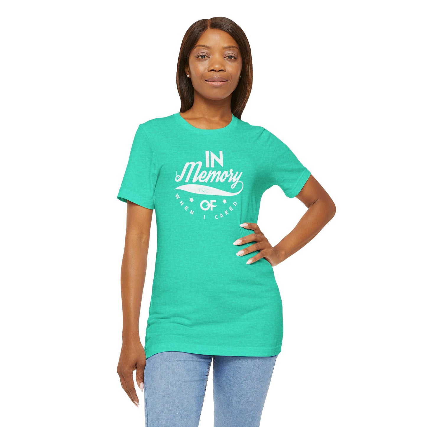 In Memory Of When I Cared Unisex Jersey Short Sleeve Tee