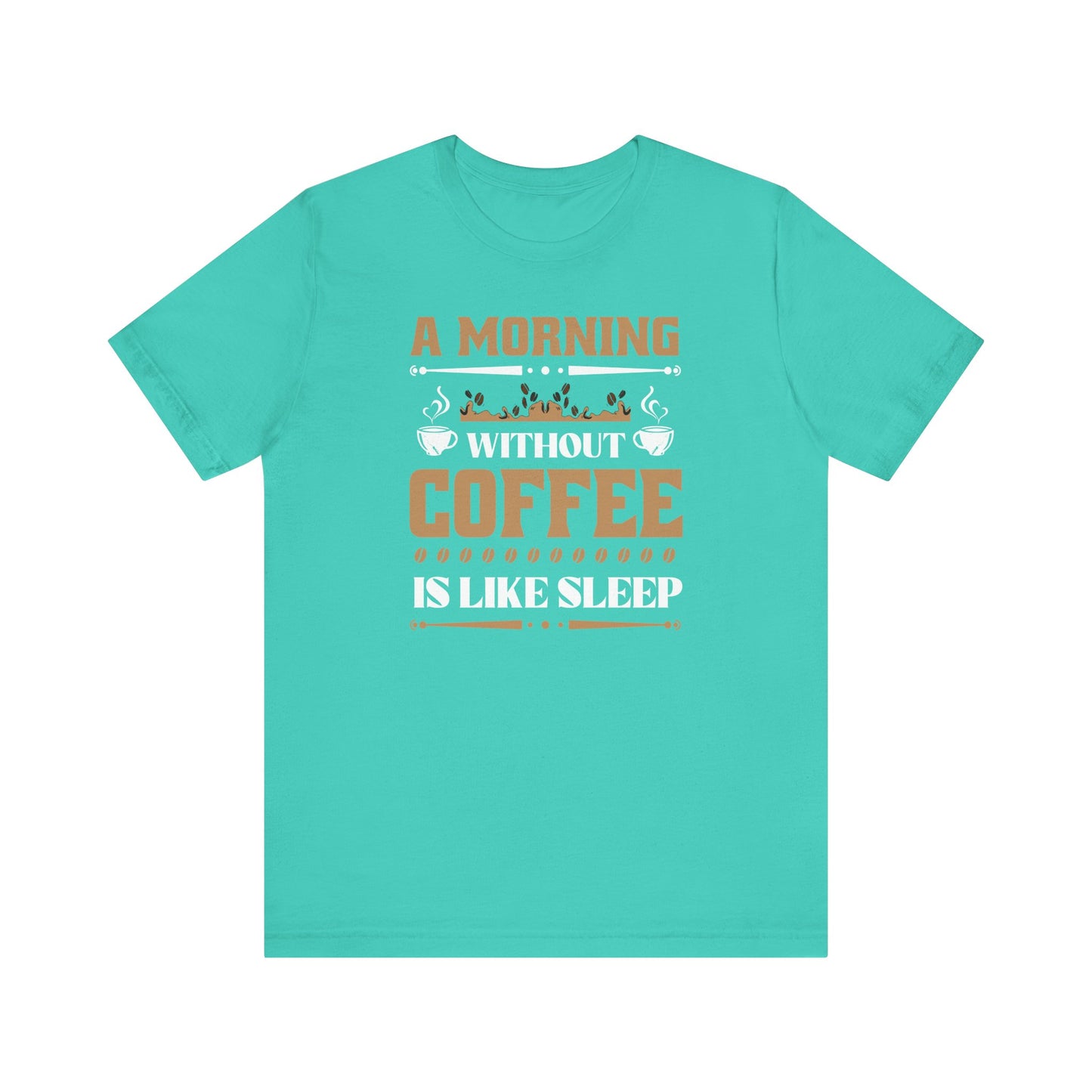 A Morning Without Coffee Is Like Sleep Unisex Jersey Short Sleeve Tee
