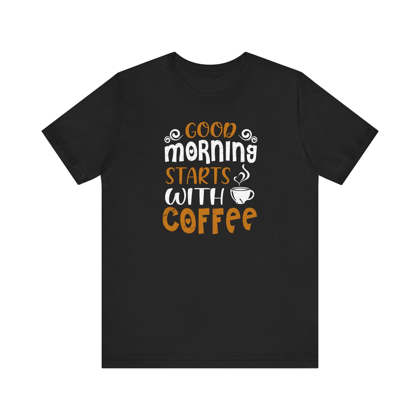 Good Morning Starts With Coffee Unisex Jersey Short Sleeve Tee