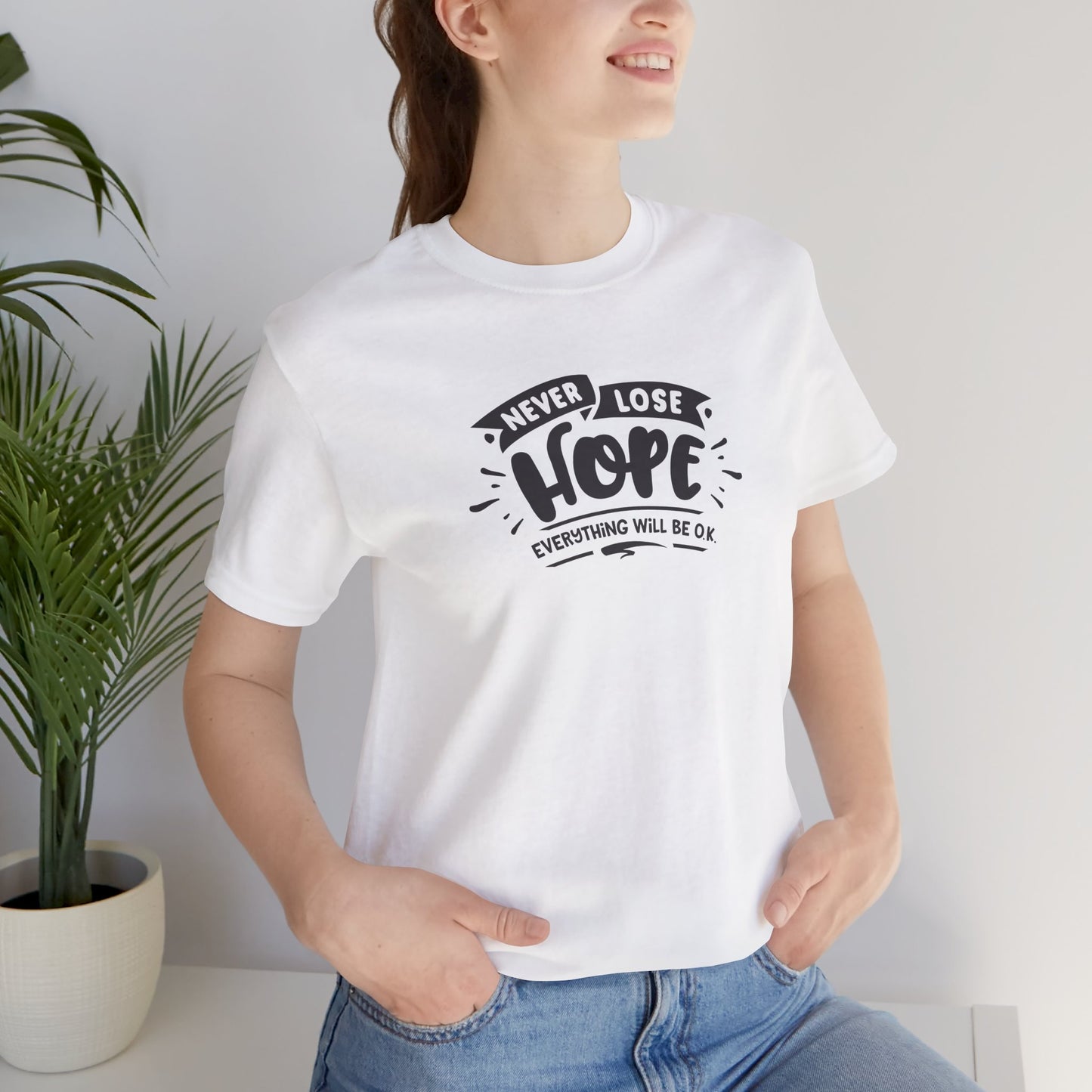 Never Lose Hope Everything Will Be Ok Unisex Jersey Short Sleeve Tee