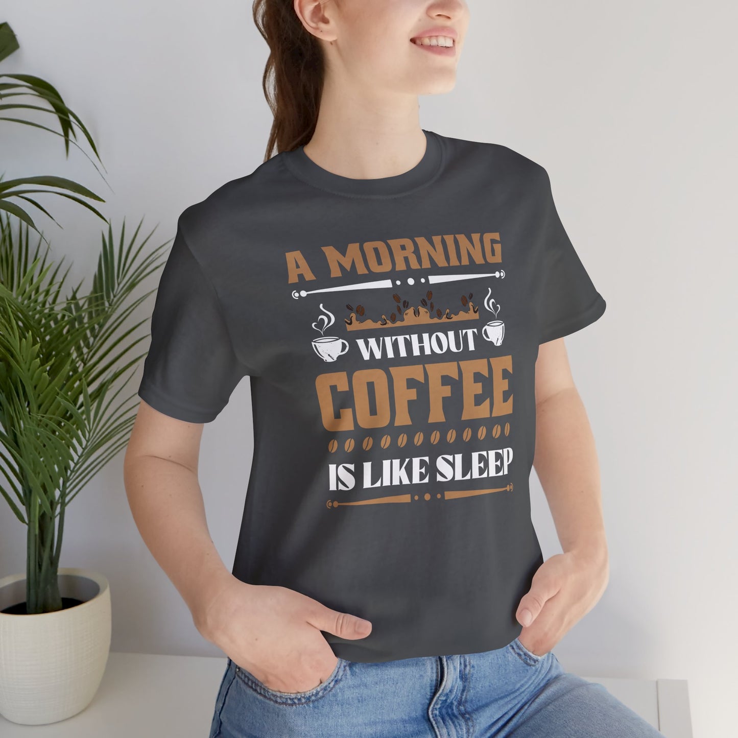A Morning Without Coffee Is Like Sleep Unisex Jersey Short Sleeve Tee