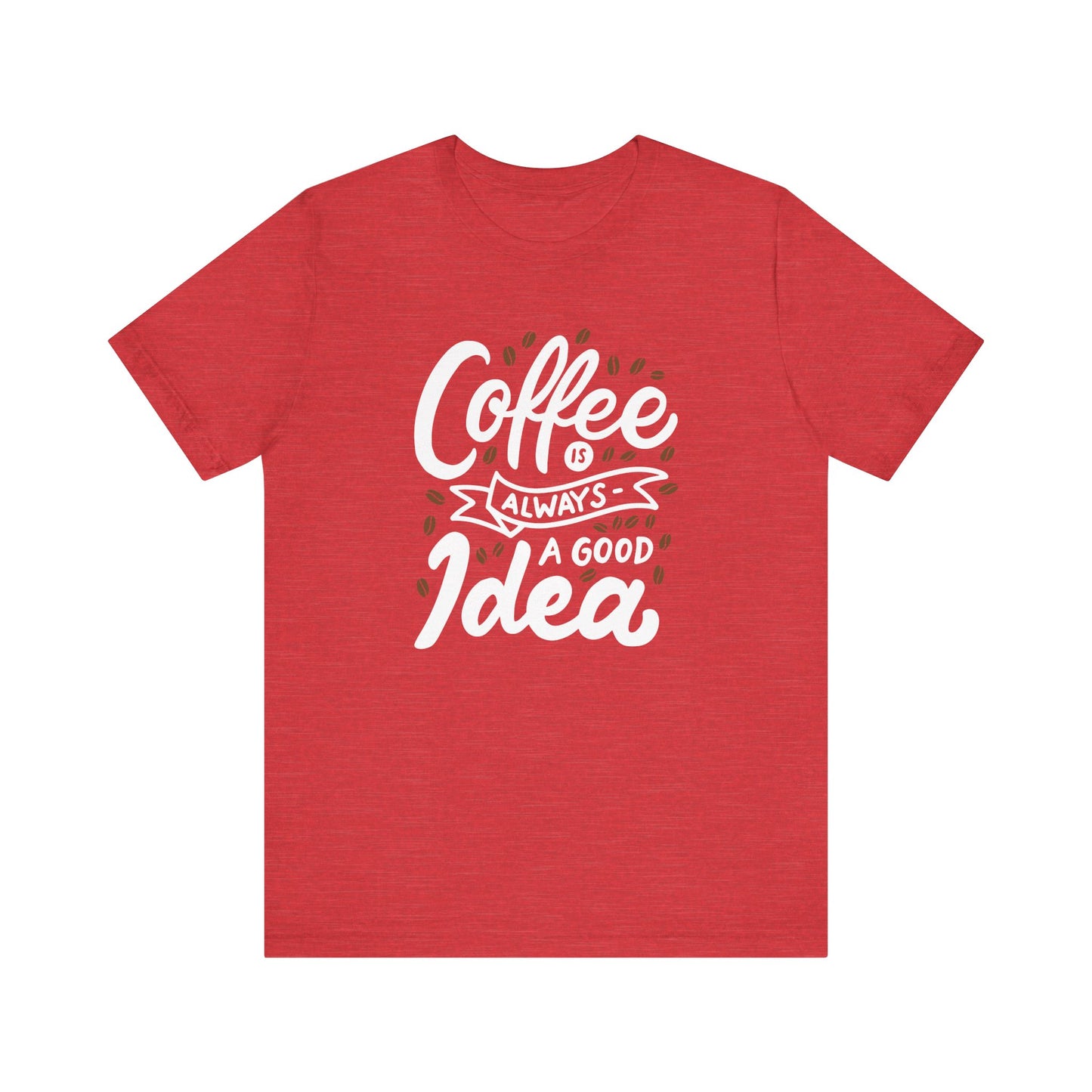 Coffee Is Always A Good Idea White Print Unisex Jersey Short Sleeve Tee