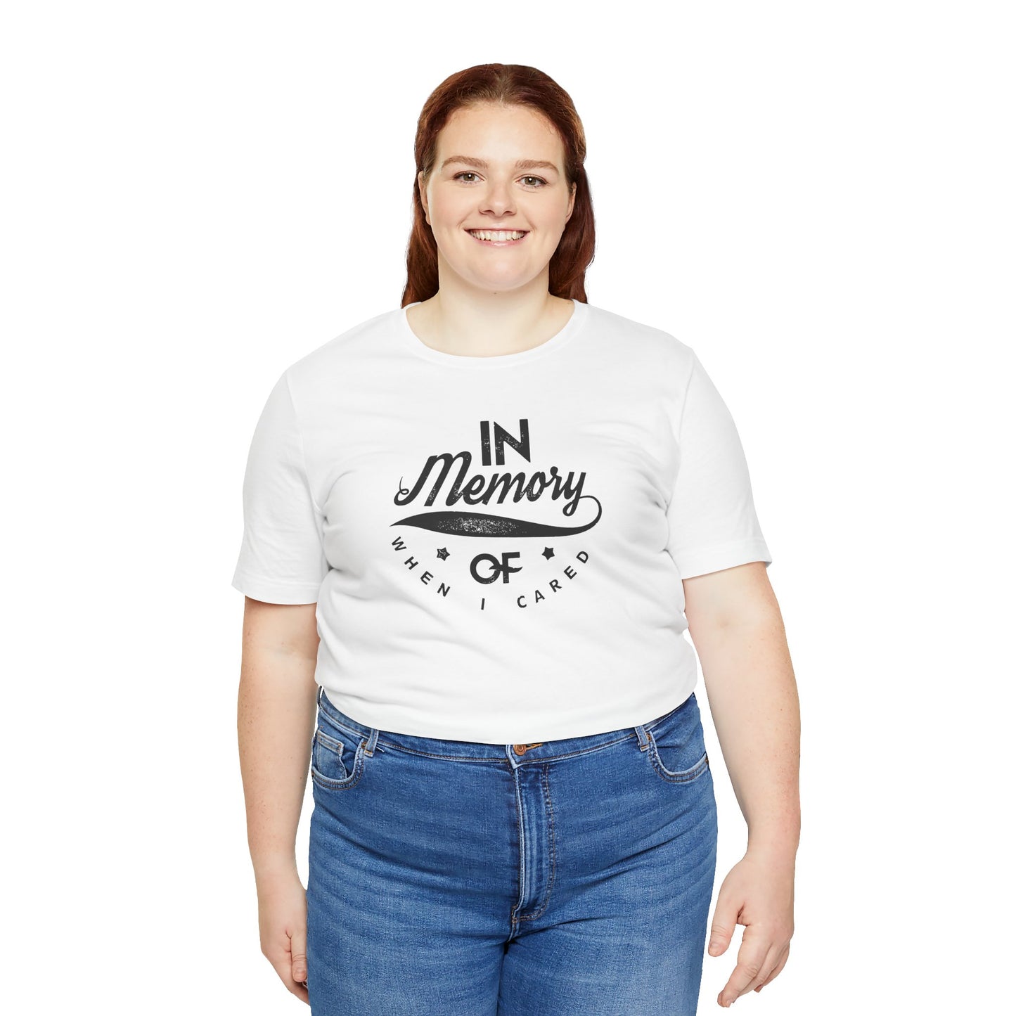 In Memory Of When I Cared Unisex Jersey Short Sleeve Tee