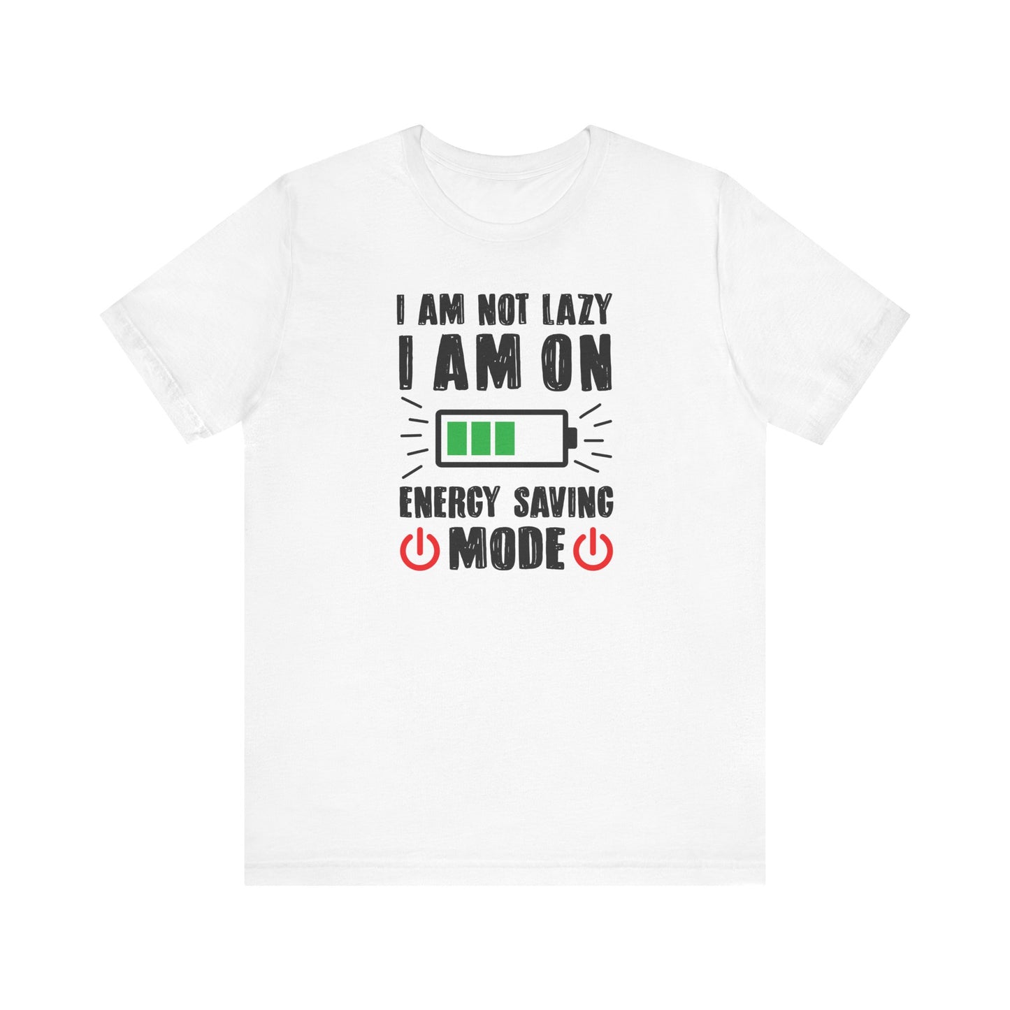 I Am Not Lazy I Am On Energy Saving Mode Unisex Jersey Short Sleeve Tee