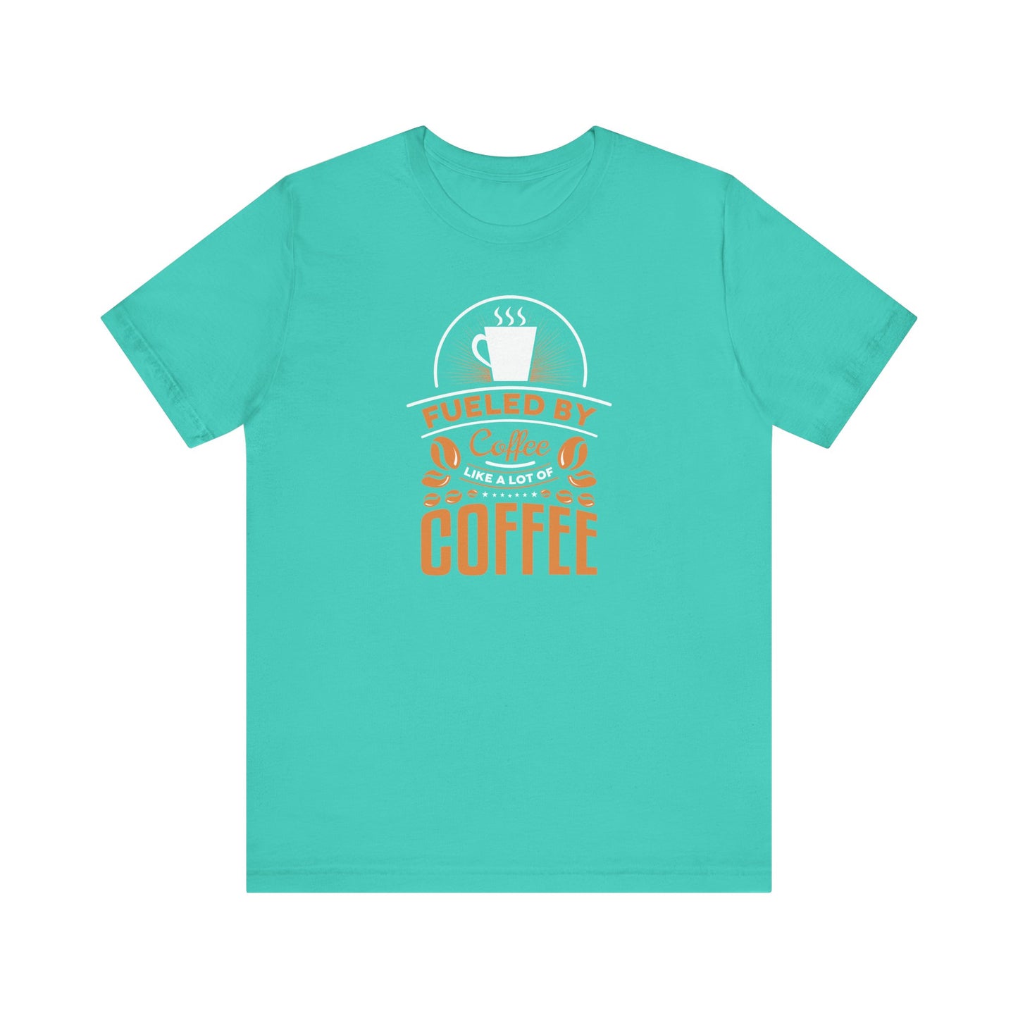 Fueled By Coffee Like A Lot Of Coffee Unisex Jersey Short Sleeve Tee