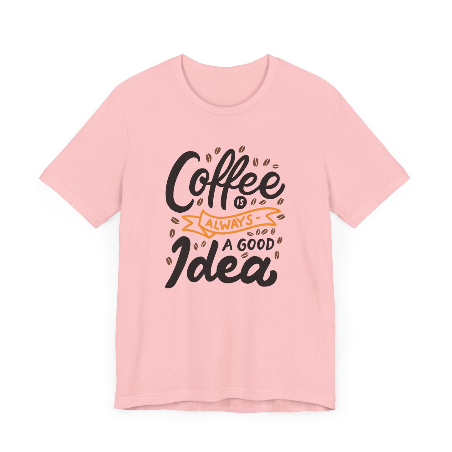 Coffee Is Always A Good Idea Orange Print Unisex Jersey Short Sleeve Tee
