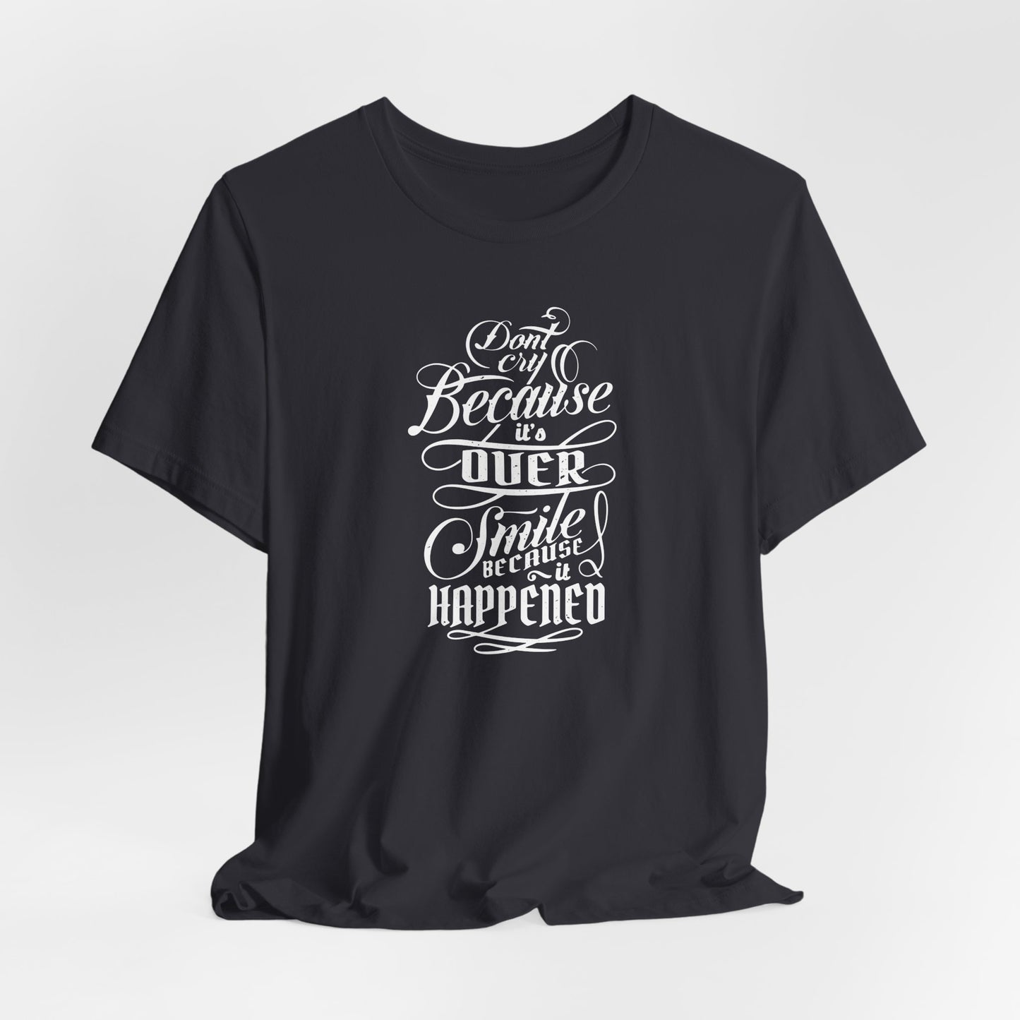 Don't Cry Because It's Over Smile Because It Happened Unisex Jersey Short Sleeve Tee