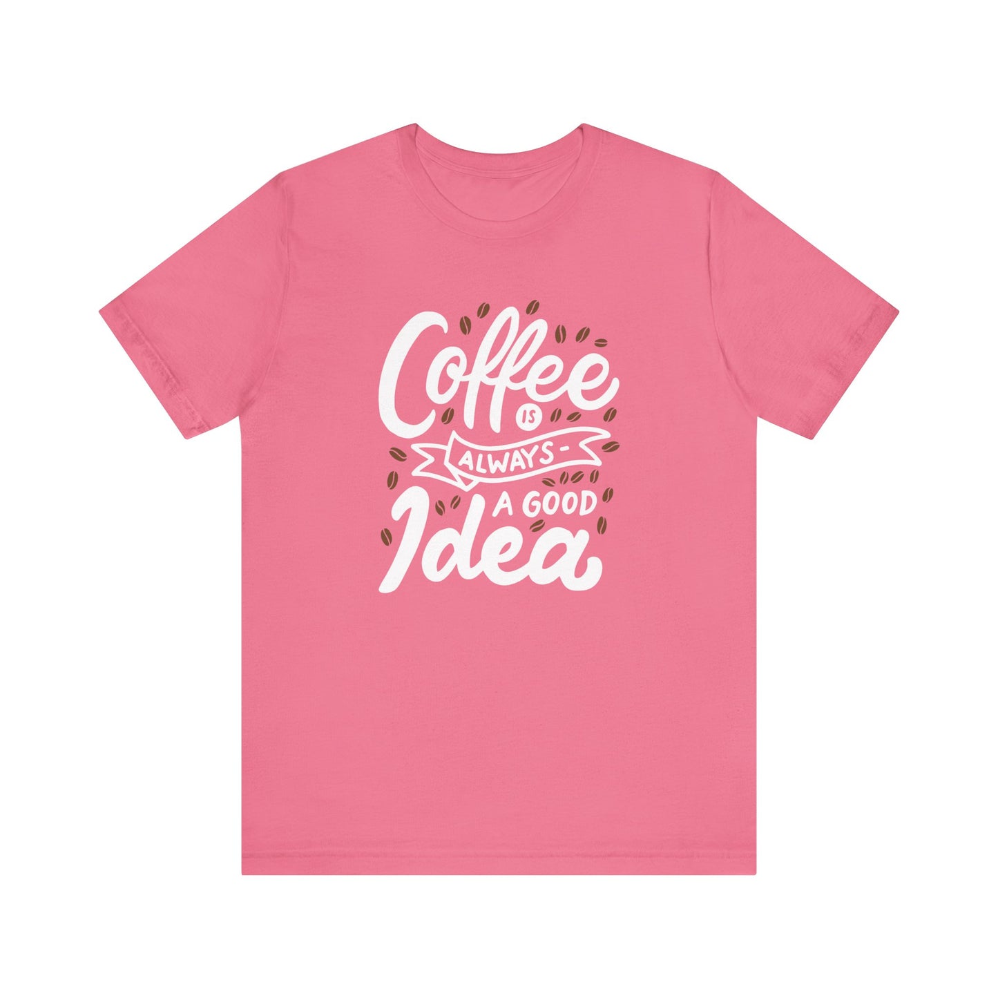 Coffee Is Always A Good Idea White Print Unisex Jersey Short Sleeve Tee
