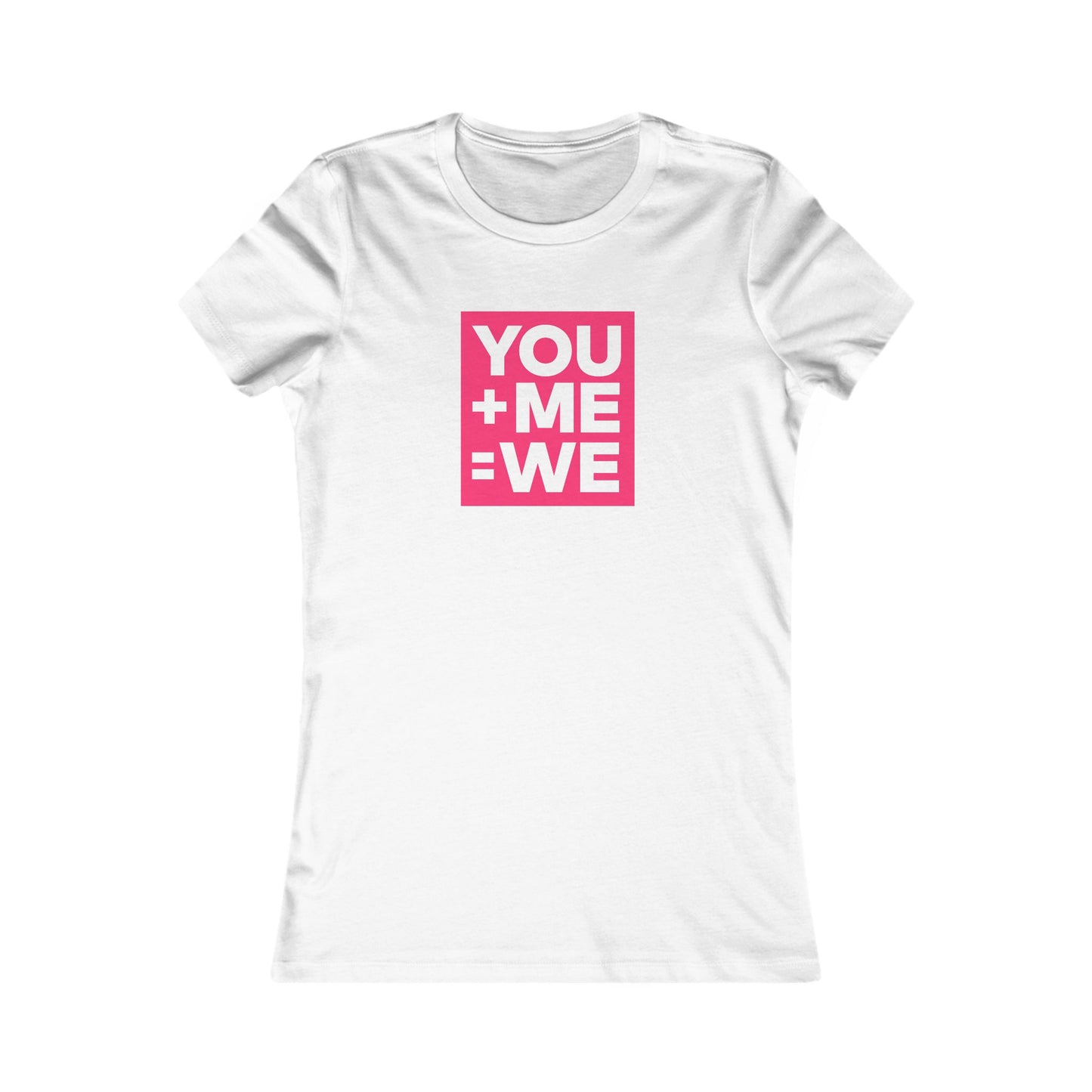 You + Me = We ❤️✨ Women's Favorite T-Shirt