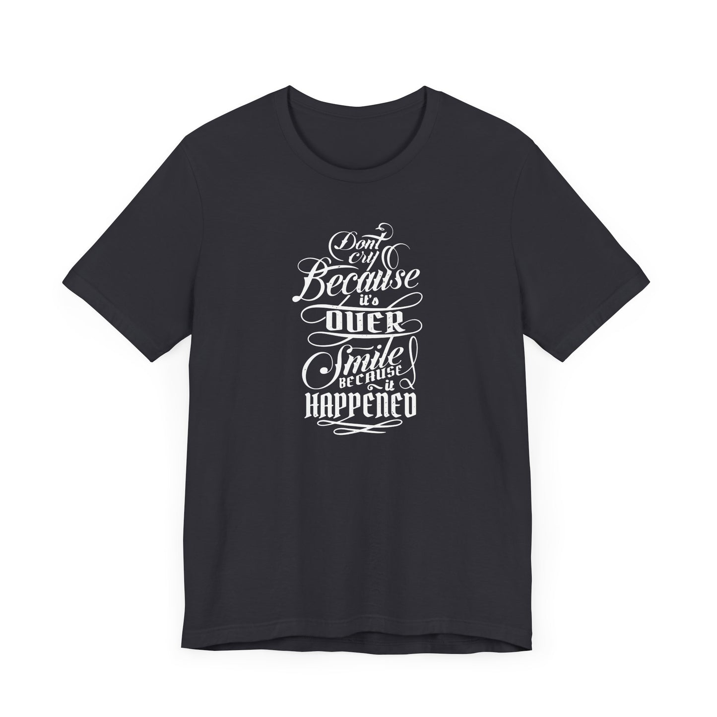 Don't Cry Because It's Over Smile Because It Happened Unisex Jersey Short Sleeve Tee