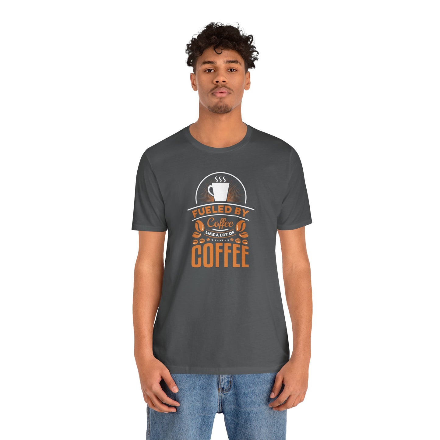 Fueled By Coffee Like A Lot Of Coffee Unisex Jersey Short Sleeve Tee