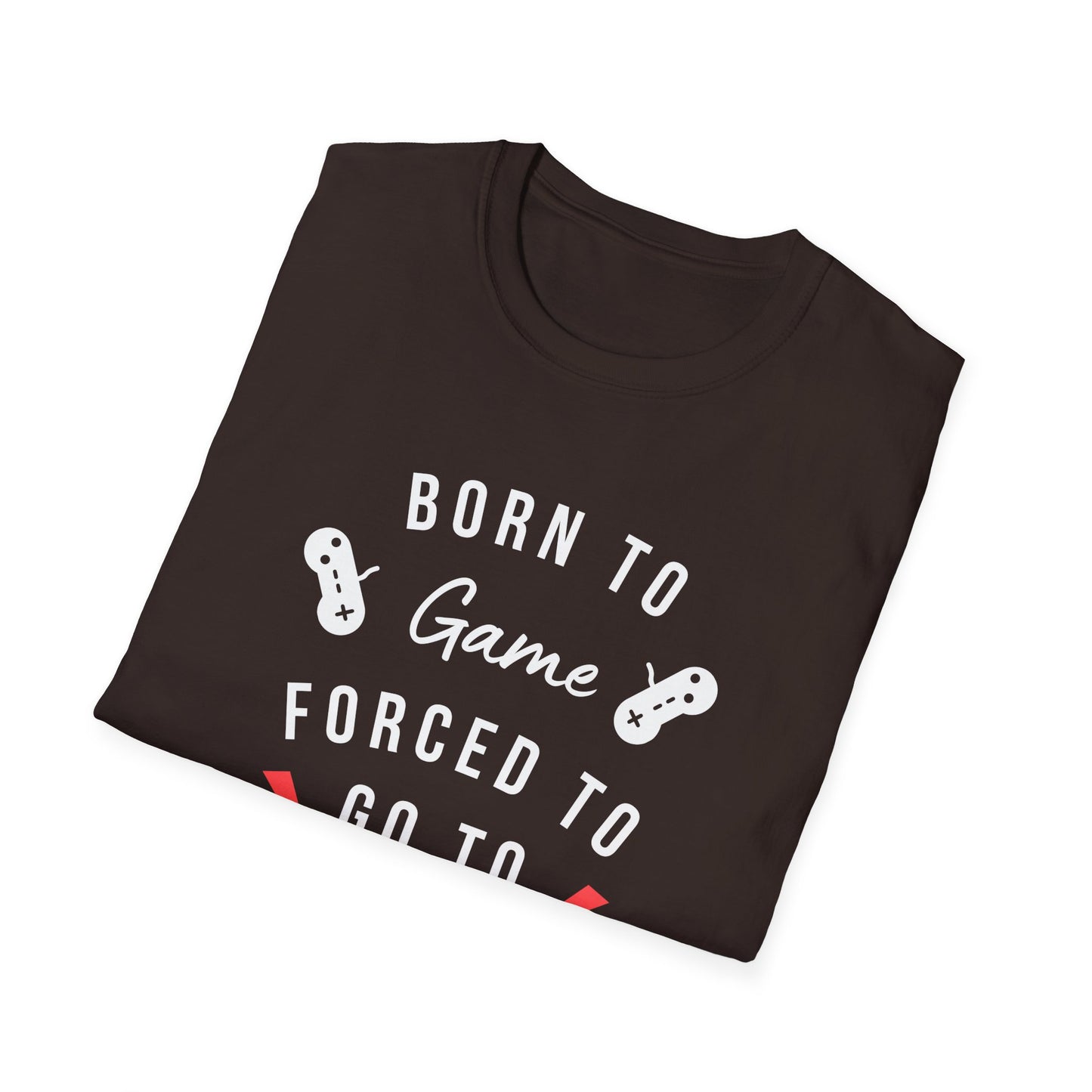 Born To Game Forced To Go To Work Unisex Softstyle T-Shirt