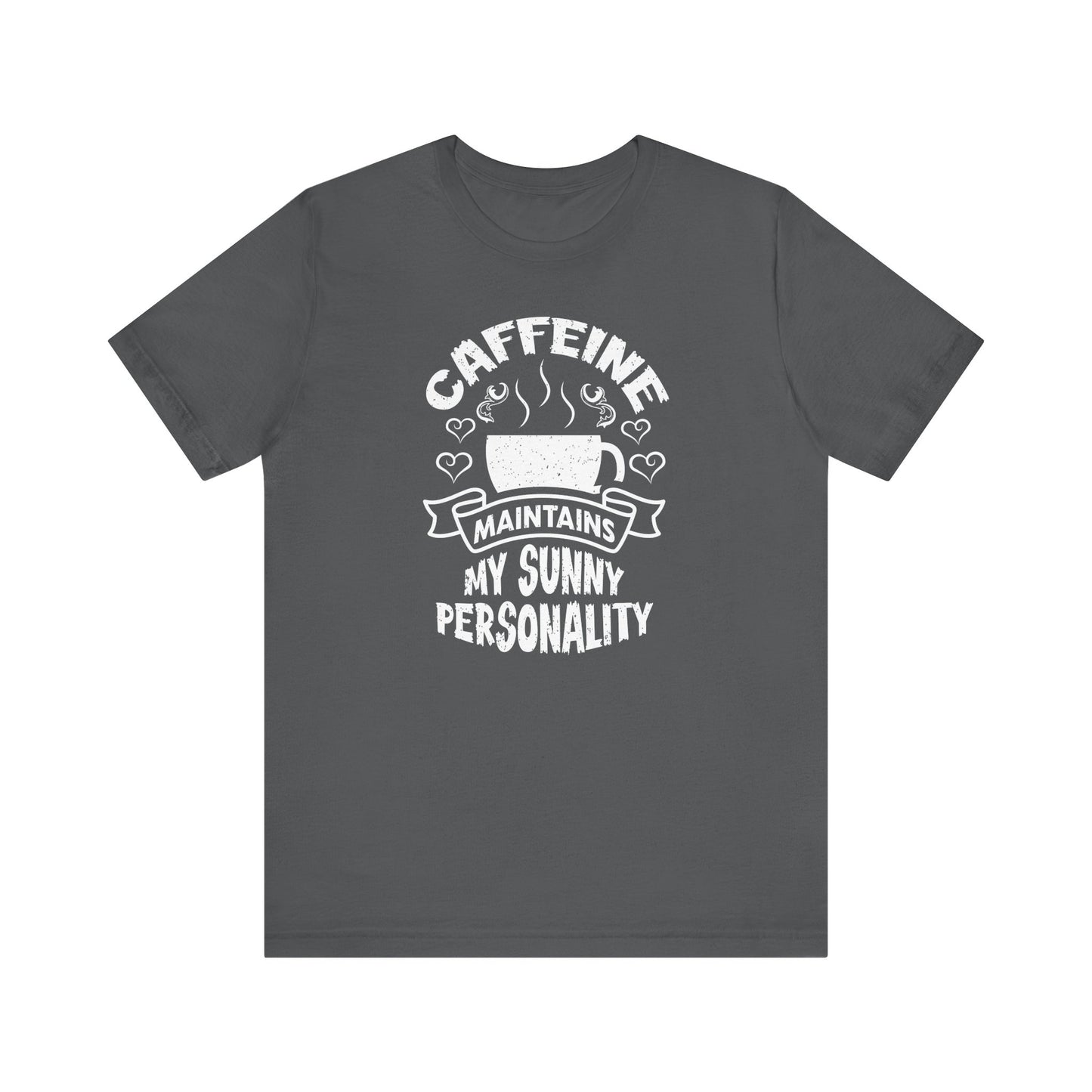Caffeine Maintains My Sunny Personality Unisex Jersey Short Sleeve Tee