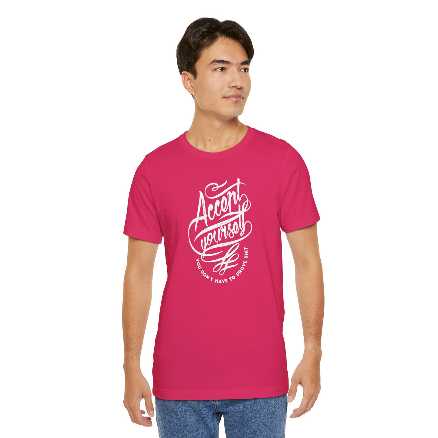 Accept Yourself You Don’t Have To Prove Sh*t Unisex Jersey Short Sleeve Tee