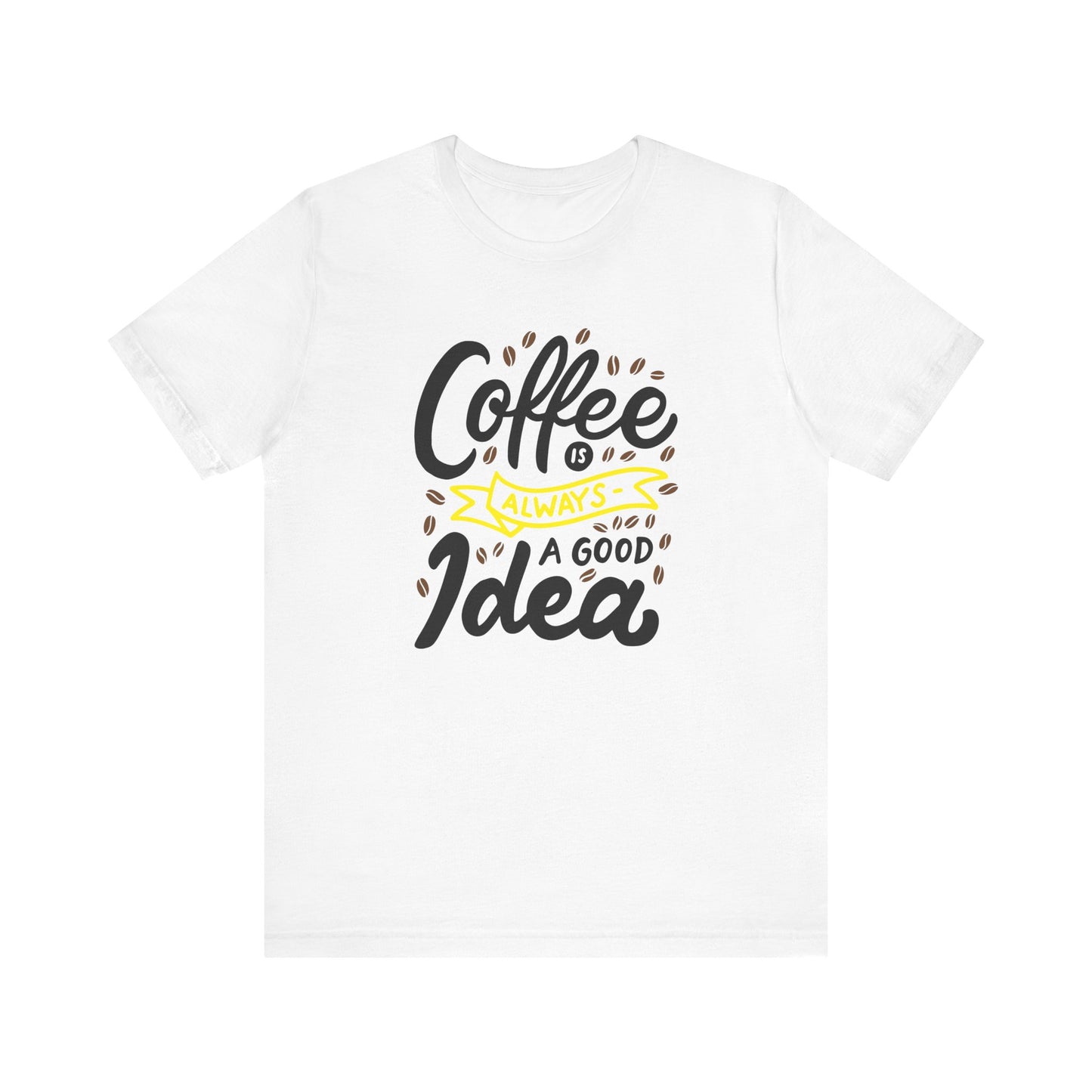 Coffee Is Always A Good Idea Yellow Print Unisex Jersey Short Sleeve Tee