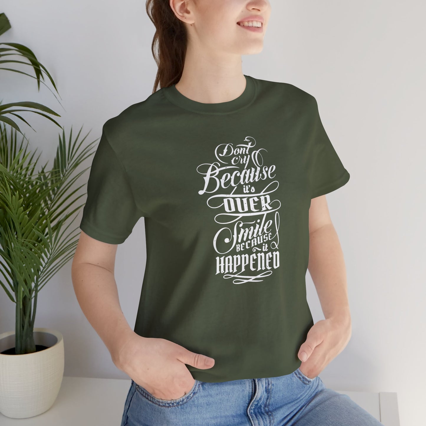 Don't Cry Because It's Over Smile Because It Happened Unisex Jersey Short Sleeve Tee