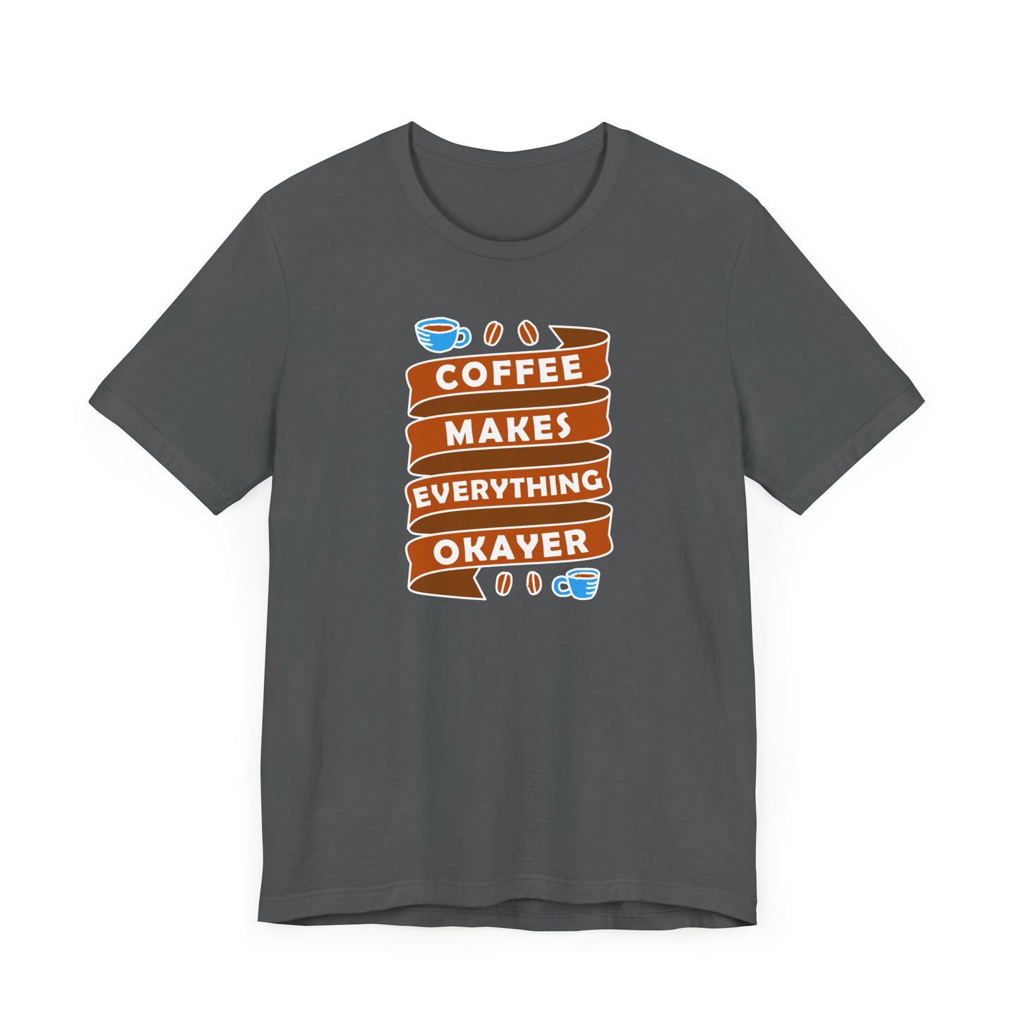 Coffee Makes Everything Okayer Unisex Jersey Short Sleeve Tee