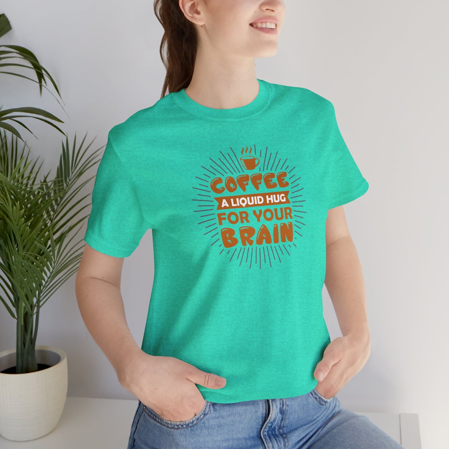 Coffee A Liquid Hug For Your Brain Unisex Jersey Short Sleeve Tee