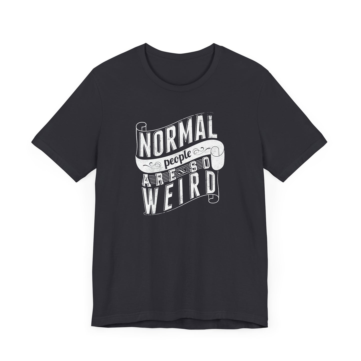 Normal People Are So Weird Unisex Jersey Short Sleeve Tee