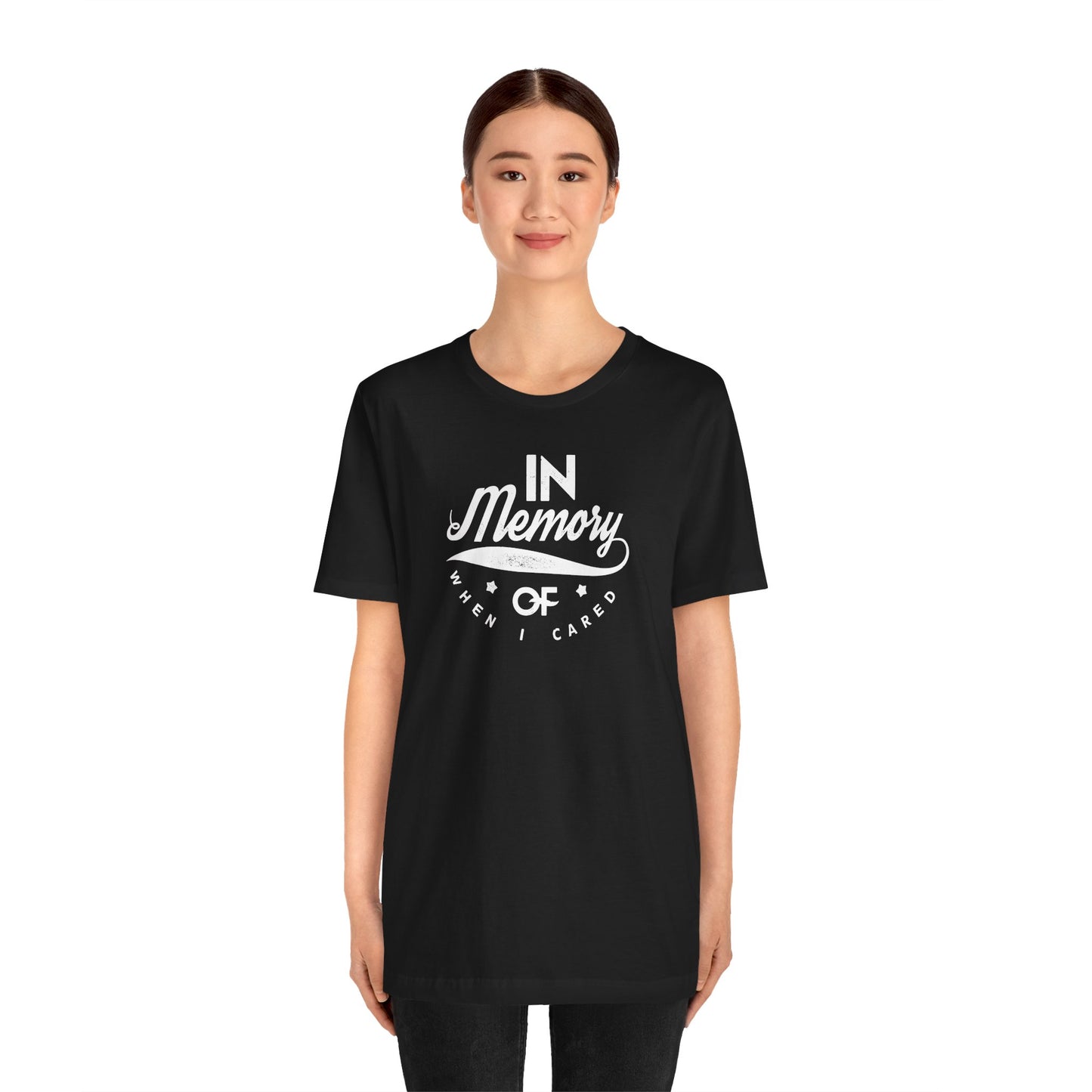 In Memory Of When I Cared Unisex Jersey Short Sleeve Tee