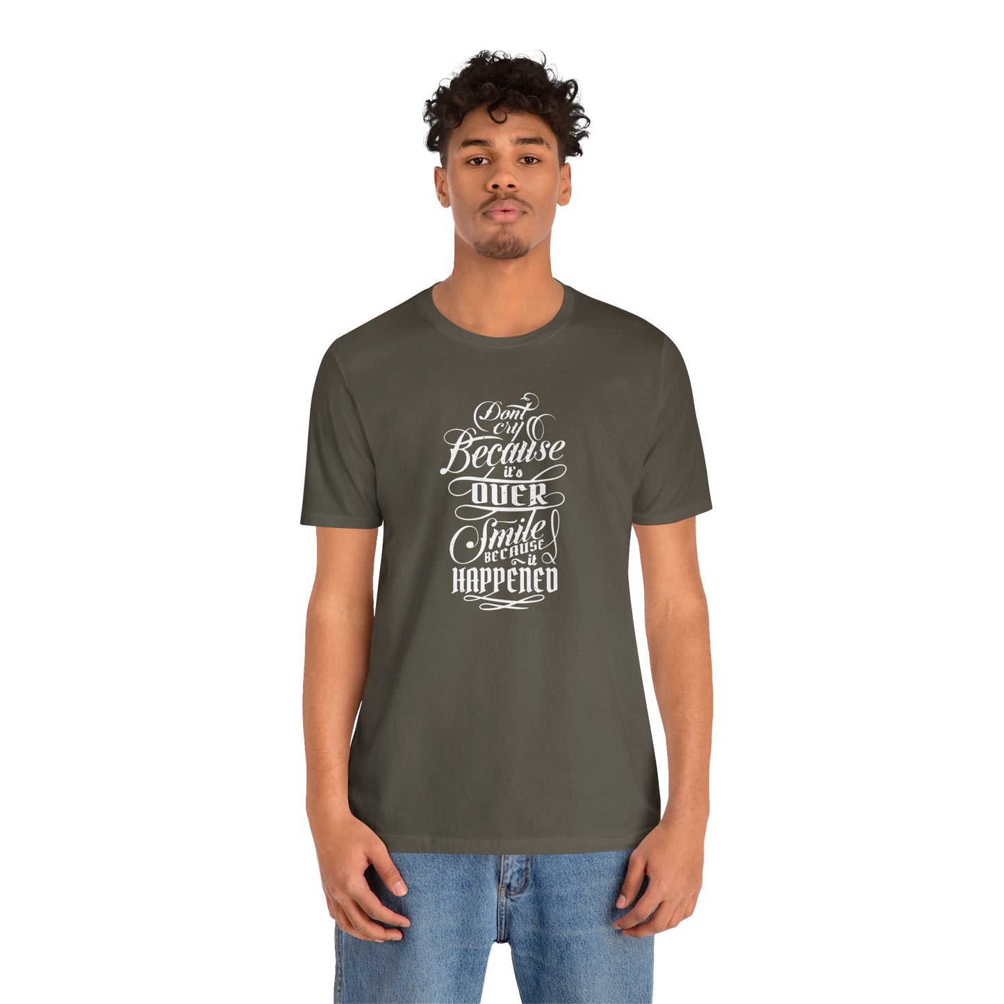 Don't Cry Because It's Over Smile Because It Happened Unisex Jersey Short Sleeve Tee