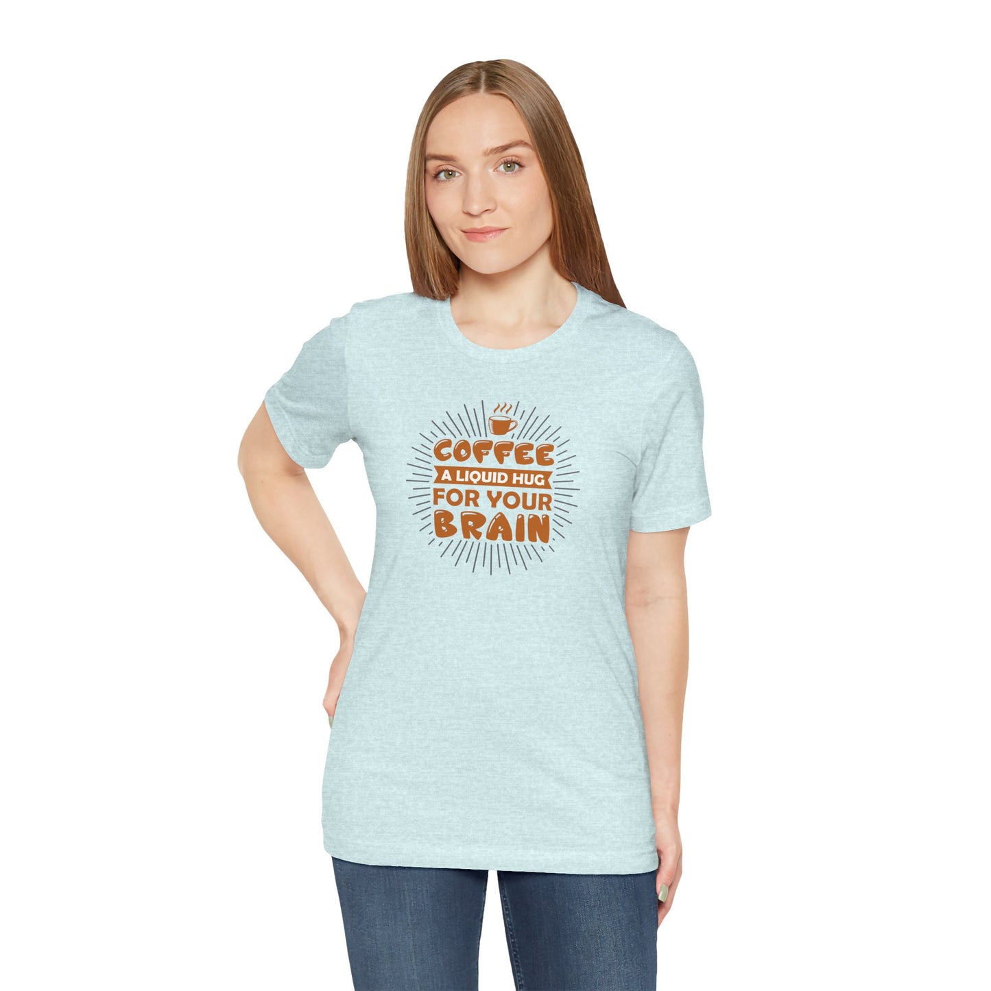 Coffee A Liquid Hug For Your Brain Unisex Jersey Short Sleeve Tee