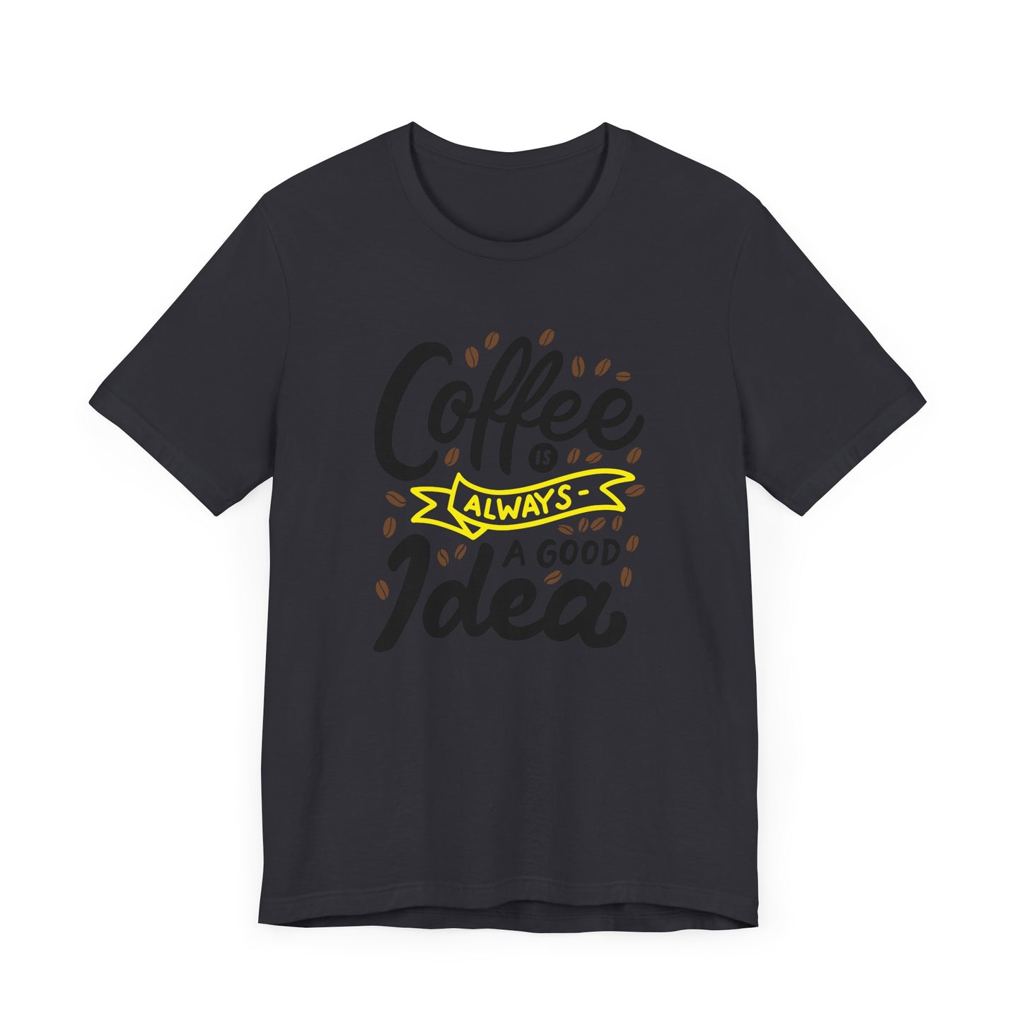 Coffee Is Always A Good Idea Yellow Print Unisex Jersey Short Sleeve Tee